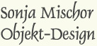 Sonja Mischor - Objektdesign