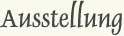 Ausstellung